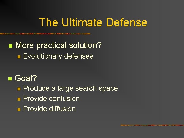 The Ultimate Defense n More practical solution? n n Evolutionary defenses Goal? n n