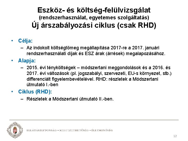 Eszköz- és költség-felülvizsgálat (rendszerhasználat, egyetemes szolgáltatás) Új árszabályozási ciklus (csak RHD) • Célja: –