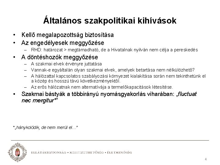 Általános szakpolitikai kihívások • Kellő megalapozottság biztosítása • Az engedélyesek meggyőzése – RHD: határozat