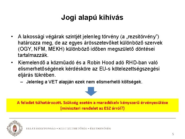 Jogi alapú kihívás • A lakossági végárak szintjét jelenleg törvény (a „rezsitörvény”) határozza meg,