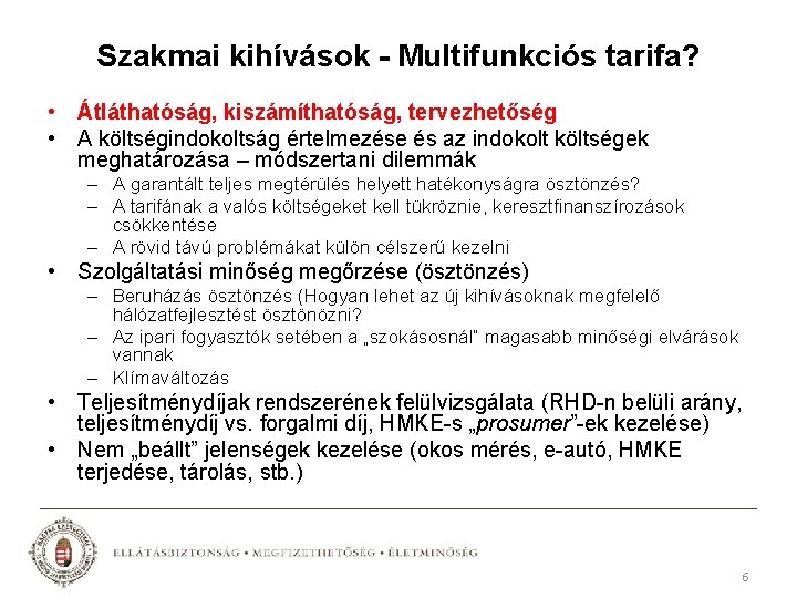 Szakmai kihívások - Multifunkciós tarifa? • Átláthatóság, kiszámíthatóság, tervezhetőség • A költségindokoltság értelmezése és