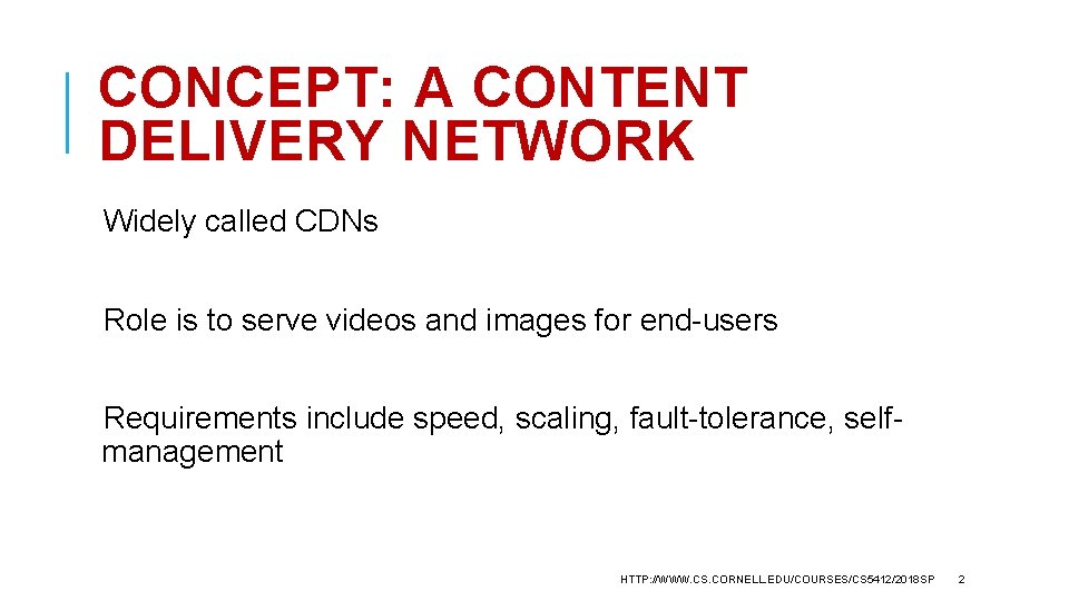 CONCEPT: A CONTENT DELIVERY NETWORK Widely called CDNs Role is to serve videos and