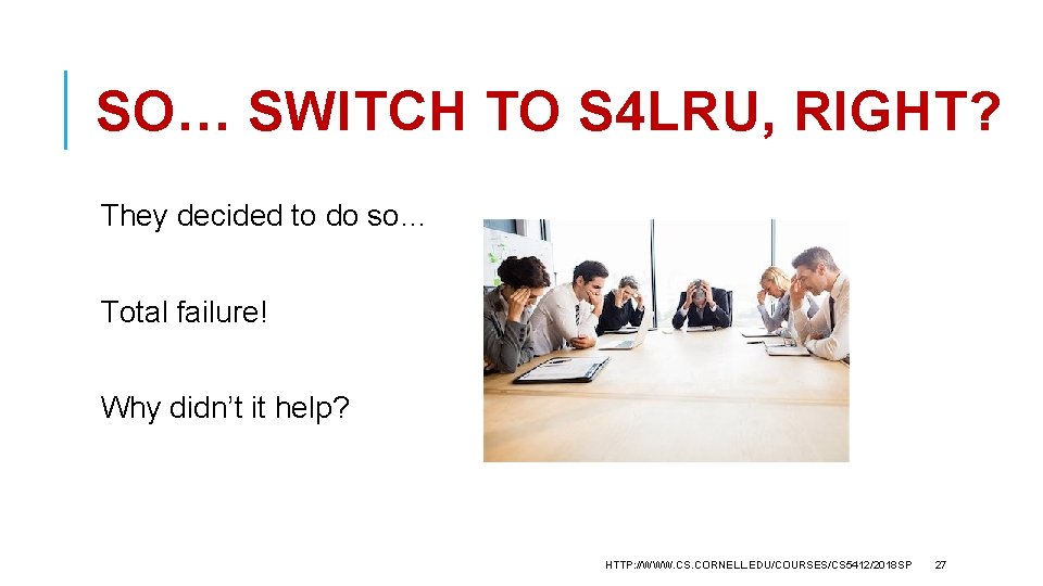 SO… SWITCH TO S 4 LRU, RIGHT? They decided to do so… Total failure!