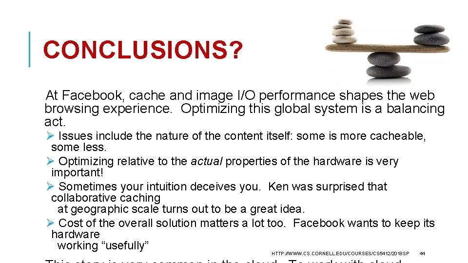 CONCLUSIONS? At Facebook, cache and image I/O performance shapes the web browsing experience. Optimizing