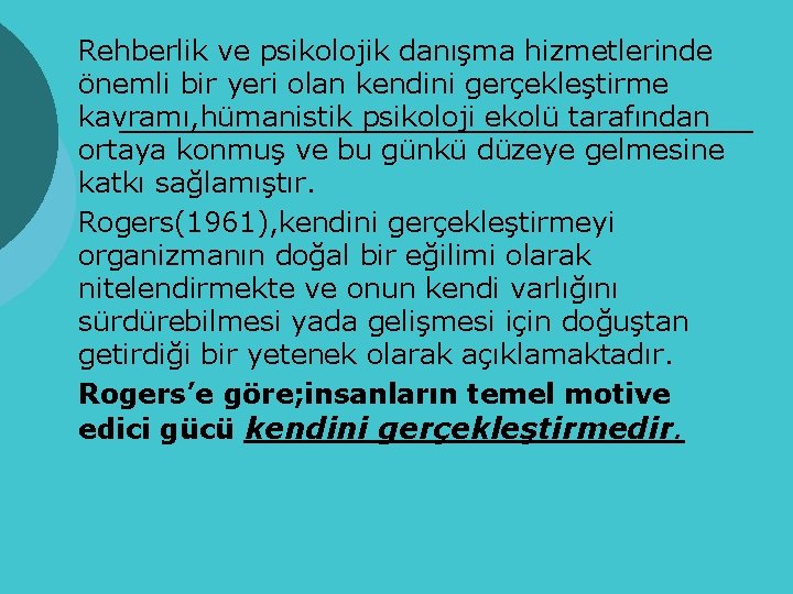 Rehberlik ve psikolojik danışma hizmetlerinde önemli bir yeri olan kendini gerçekleştirme kavramı, hümanistik psikoloji