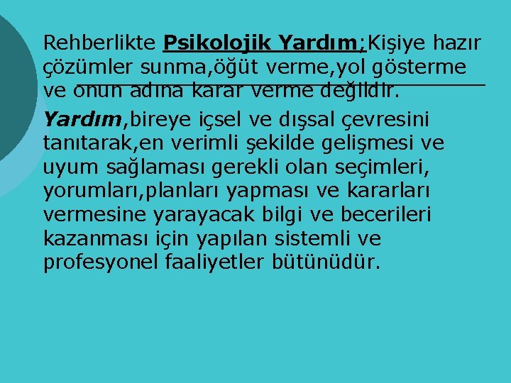 Rehberlikte Psikolojik Yardım; Kişiye hazır çözümler sunma, öğüt verme, yol gösterme ve onun adına