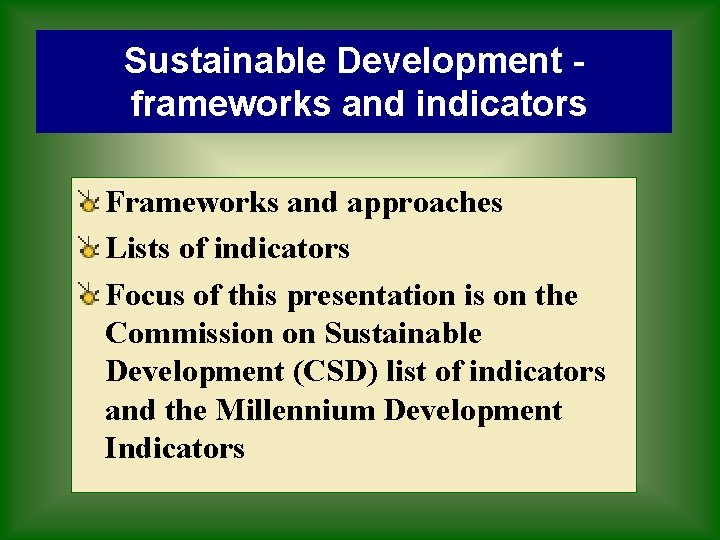 Sustainable Development frameworks and indicators Frameworks and approaches Lists of indicators Focus of this