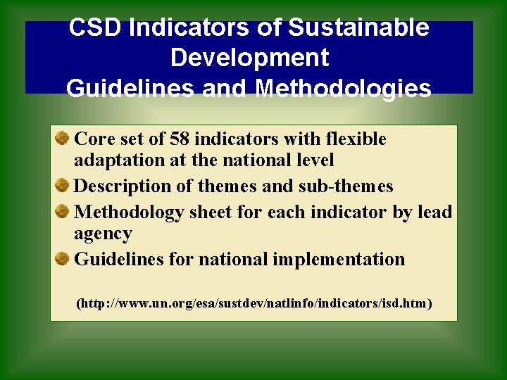 CSD Indicators of Sustainable Development Guidelines and Methodologies Core set of 58 indicators with