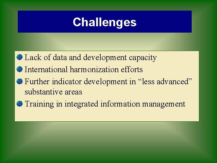 Challenges Lack of data and development capacity International harmonization efforts Further indicator development in