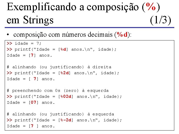 Exemplificando a composição (%) em Strings (1/3) • composição com números decimais (%d): >>