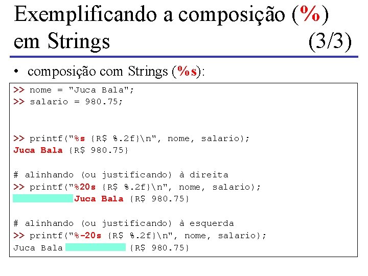 Exemplificando a composição (%) em Strings (3/3) • composição com Strings (%s): >> nome