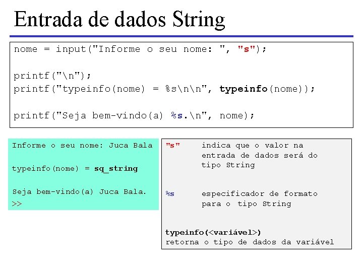 Entrada de dados String nome = input("Informe o seu nome: ", "s"); printf("n"); printf("typeinfo(nome)