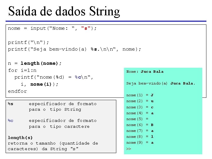 Saída de dados String nome = input("Nome: ", "s"); printf("n"); printf("Seja bem-vindo(a) %s. nn",