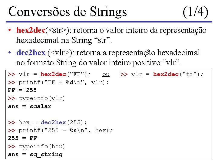 Conversões de Strings (1/4) • hex 2 dec(<str>): retorna o valor inteiro da representação