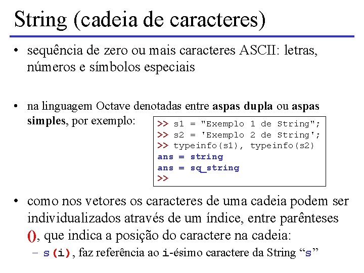 String (cadeia de caracteres) • sequência de zero ou mais caracteres ASCII: letras, números