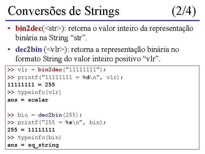 Conversões de Strings (2/4) • bin 2 dec(<str>): retorna o valor inteiro da representação