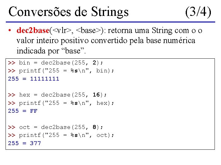 Conversões de Strings (3/4) • dec 2 base(<vlr>, <base>): retorna uma String com o