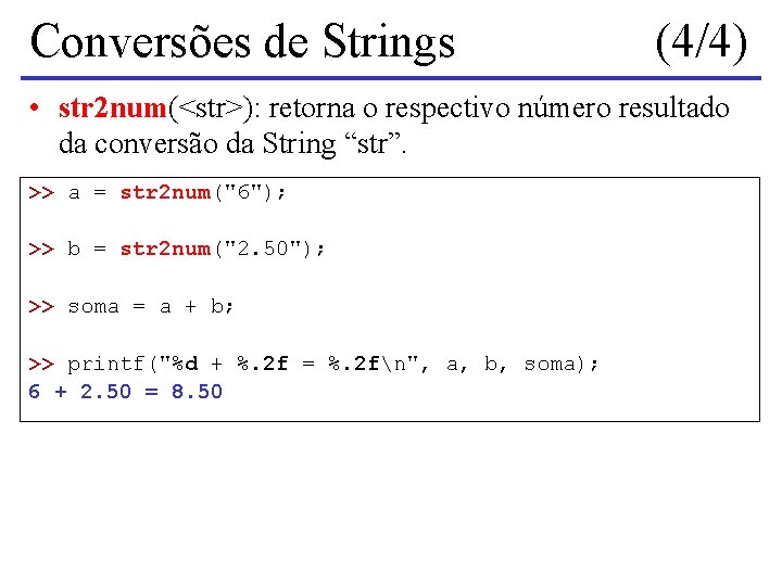 Conversões de Strings (4/4) • str 2 num(<str>): retorna o respectivo número resultado da