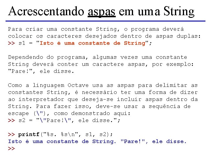 Acrescentando aspas em uma String Para criar uma constante String, o programa deverá colocar