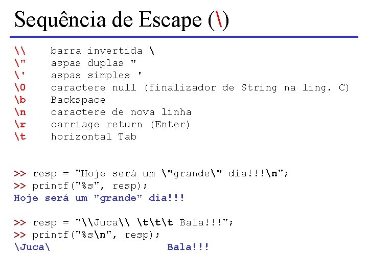 Sequência de Escape () \ " ' � b n r t barra invertida