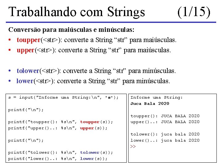Trabalhando com Strings (1/15) Conversão para maiúsculas e minúsculas: • toupper(<str>): converte a String