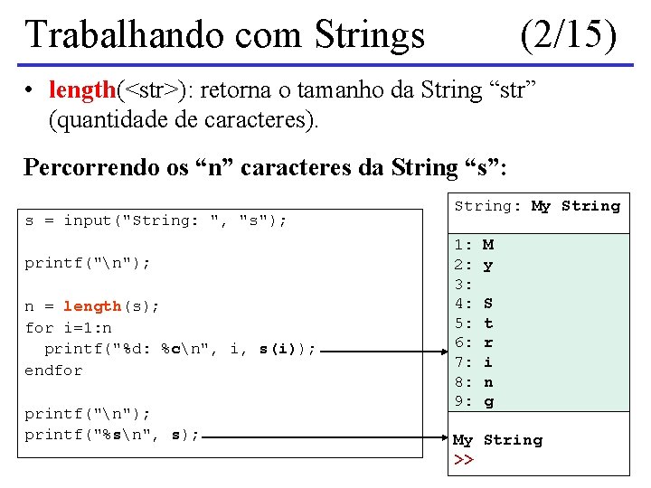 Trabalhando com Strings (2/15) • length(<str>): retorna o tamanho da String “str” (quantidade de