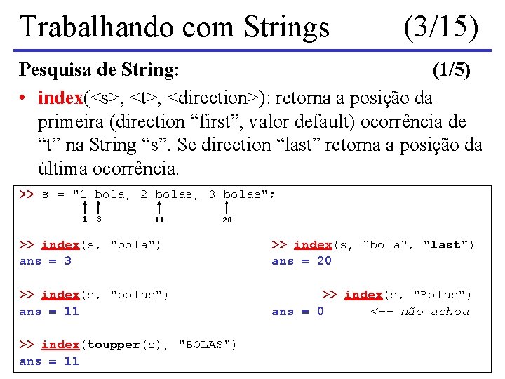 Trabalhando com Strings (3/15) Pesquisa de String: (1/5) • index(<s>, <t>, <direction>): retorna a