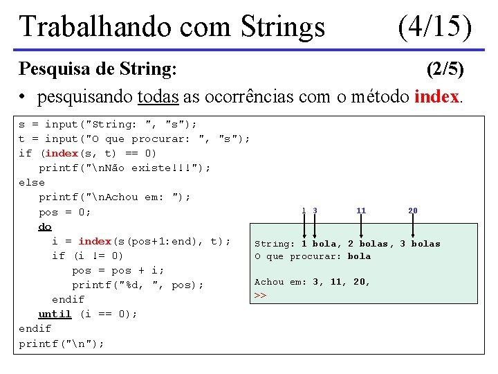 Trabalhando com Strings (4/15) Pesquisa de String: (2/5) • pesquisando todas as ocorrências com