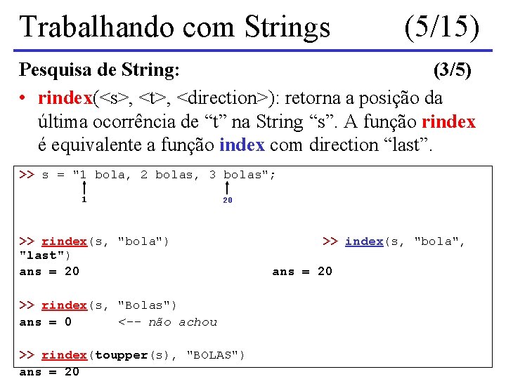 Trabalhando com Strings (5/15) Pesquisa de String: (3/5) • rindex(<s>, <t>, <direction>): retorna a