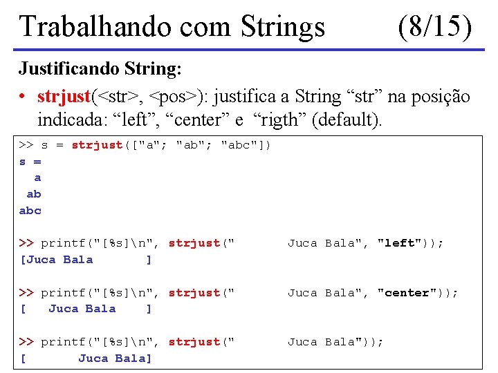 Trabalhando com Strings (8/15) Justificando String: • strjust(<str>, <pos>): justifica a String “str” na