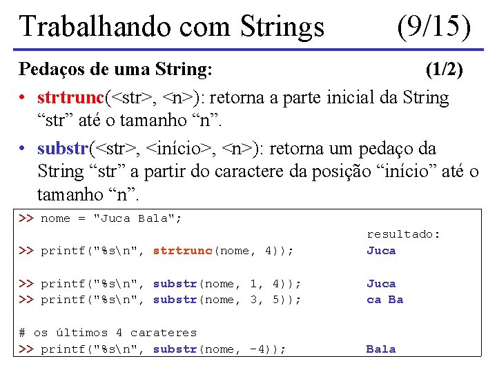 Trabalhando com Strings (9/15) Pedaços de uma String: (1/2) • strtrunc(<str>, <n>): retorna a