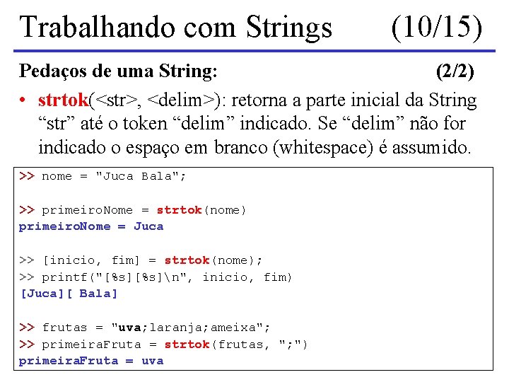 Trabalhando com Strings (10/15) Pedaços de uma String: (2/2) • strtok(<str>, <delim>): retorna a