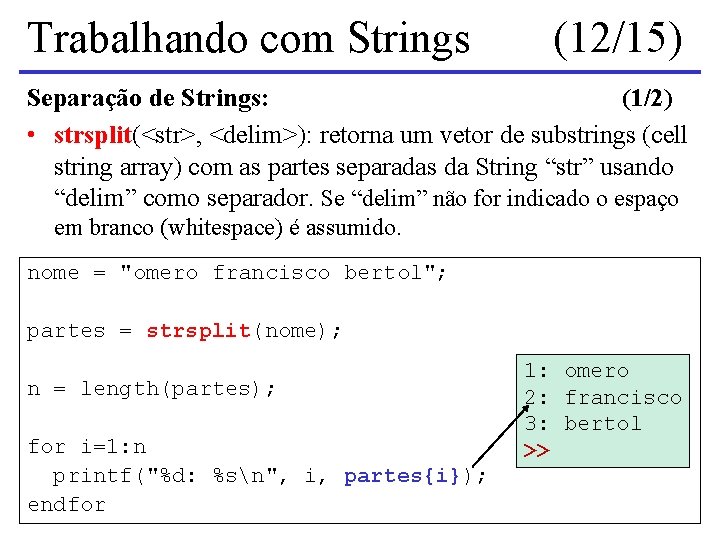 Trabalhando com Strings (12/15) Separação de Strings: (1/2) • strsplit(<str>, <delim>): retorna um vetor