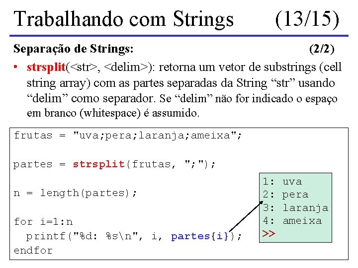Trabalhando com Strings (13/15) Separação de Strings: (2/2) • strsplit(<str>, <delim>): retorna um vetor