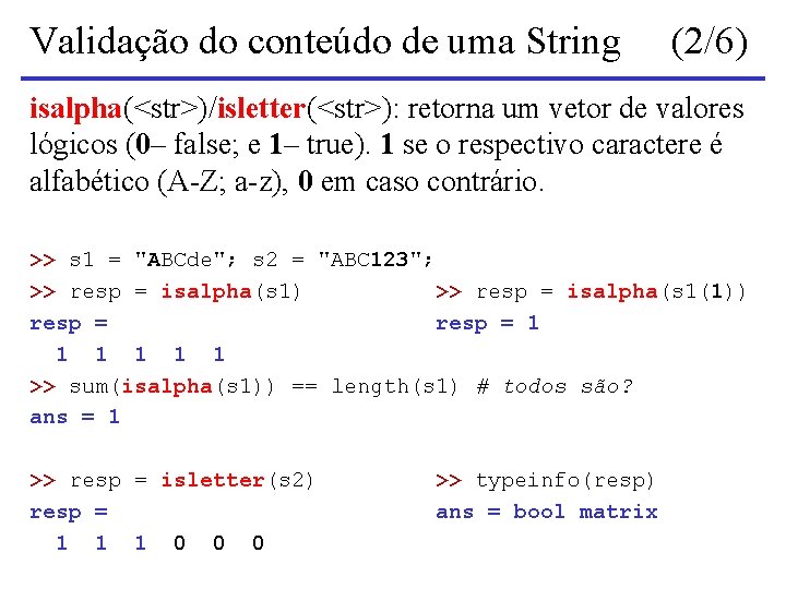 Validação do conteúdo de uma String (2/6) isalpha(<str>)/isletter(<str>): retorna um vetor de valores lógicos