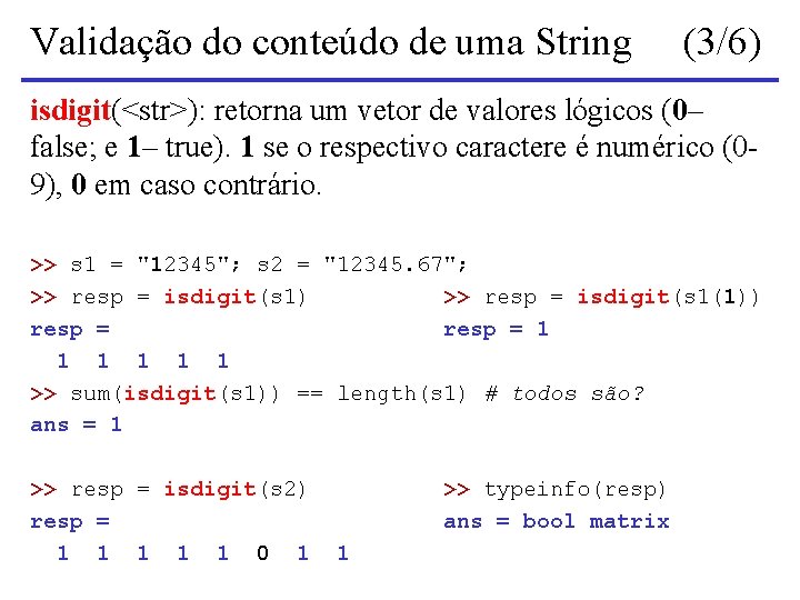 Validação do conteúdo de uma String (3/6) isdigit(<str>): retorna um vetor de valores lógicos