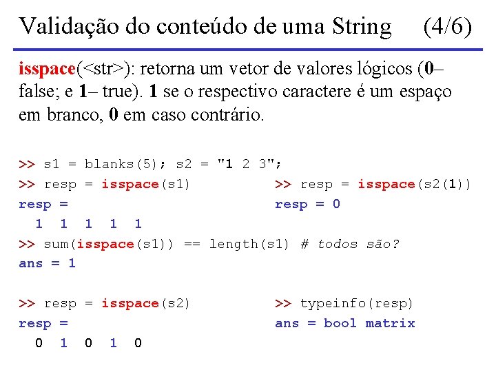 Validação do conteúdo de uma String (4/6) isspace(<str>): retorna um vetor de valores lógicos