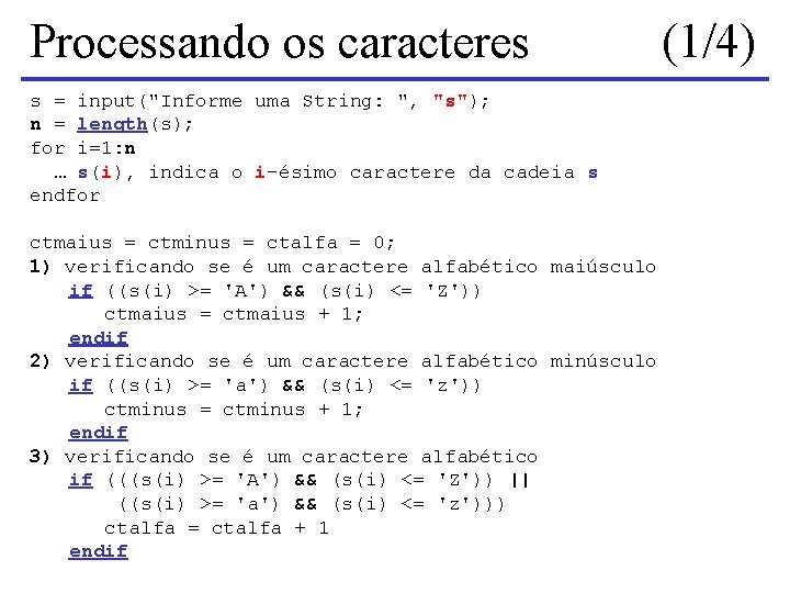 Processando os caracteres s = input("Informe uma String: ", "s"); n = length(s); for