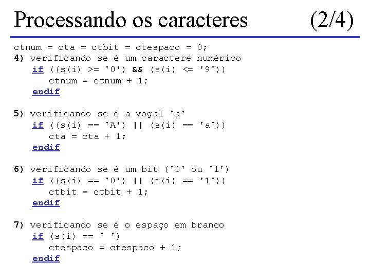 Processando os caracteres ctnum = cta = ctbit = ctespaco = 0; 4) verificando