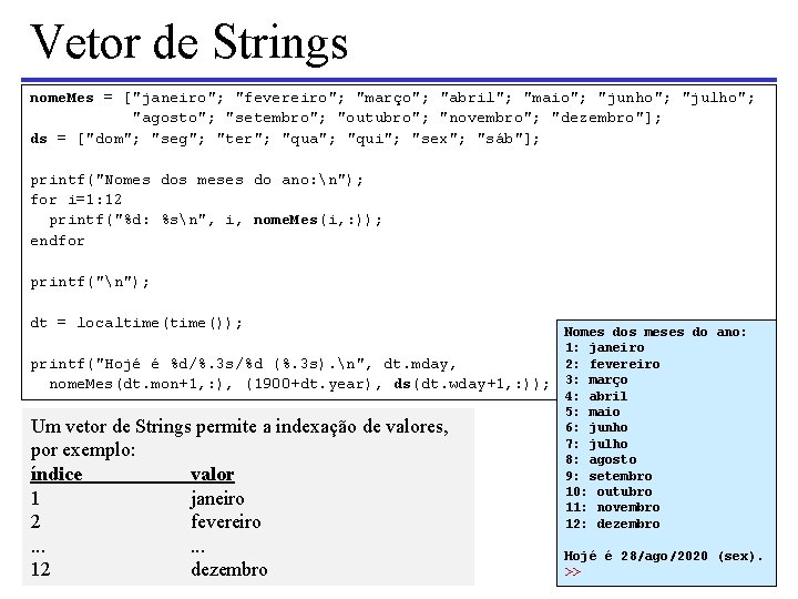 Vetor de Strings nome. Mes = ["janeiro"; "fevereiro"; "março"; "abril"; "maio"; "junho"; "julho"; "agosto";