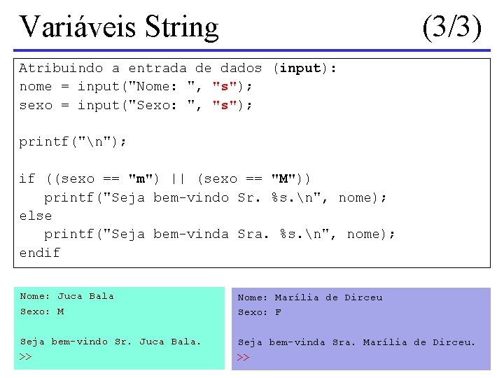 Variáveis String (3/3) Atribuindo a entrada de dados (input): nome = input("Nome: ", "s");