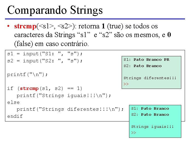 Comparando Strings • strcmp(<s 1>, <s 2>): retorna 1 (true) se todos os caracteres