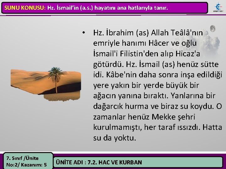 SUNU KONUSU: Hz. İsmail’in (a. s. ) hayatını ana hatlarıyla tanır. • Hz. İbrahim