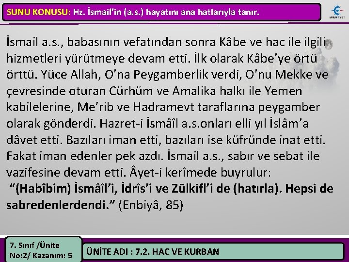 SUNU KONUSU: Hz. İsmail’in (a. s. ) hayatını ana hatlarıyla tanır. İsmail a. s.