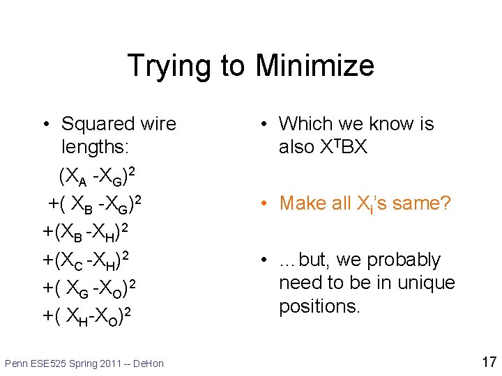 Trying to Minimize • Squared wire lengths: (XA -XG)2 +( XB -XG)2 +(XB -XH)2