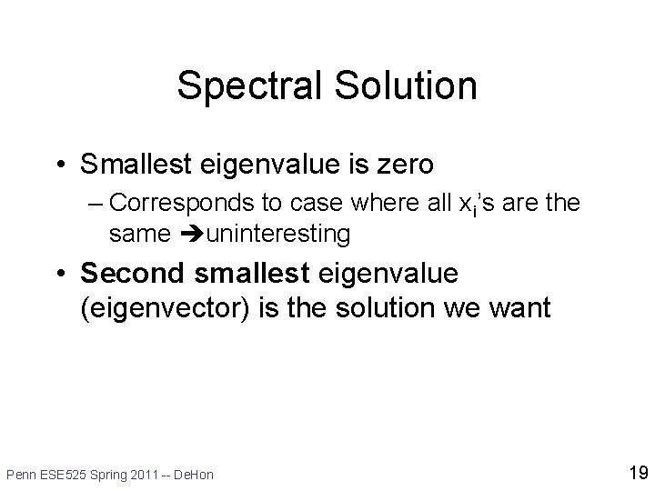 Spectral Solution • Smallest eigenvalue is zero – Corresponds to case where all xi’s