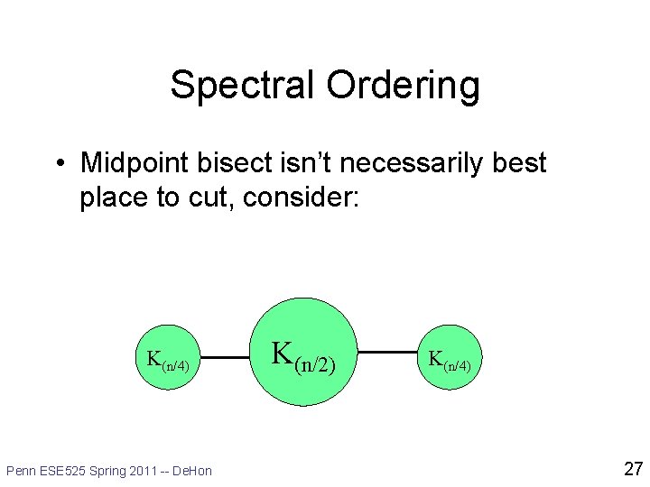 Spectral Ordering • Midpoint bisect isn’t necessarily best place to cut, consider: K(n/4) Penn