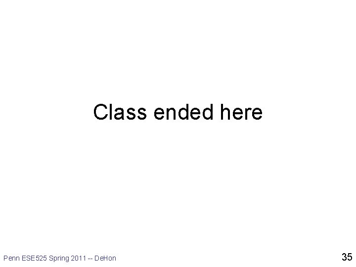 Class ended here Penn ESE 525 Spring 2011 -- De. Hon 35 