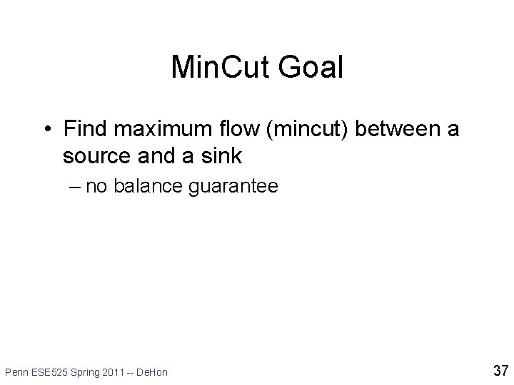 Min. Cut Goal • Find maximum flow (mincut) between a source and a sink