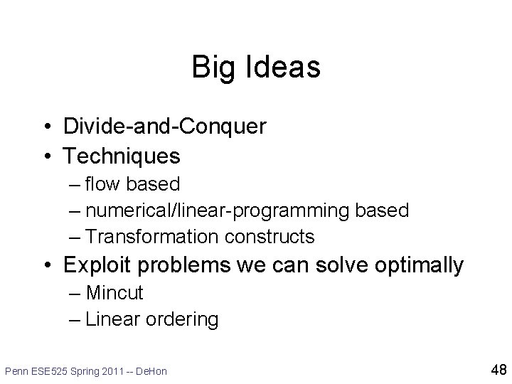 Big Ideas • Divide-and-Conquer • Techniques – flow based – numerical/linear-programming based – Transformation